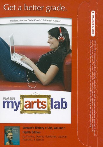 MyArtsLab without Pearson eText -- Standalone Access Card -- for Janson's History of Art, Volume 1 (8th Edition) (9780205033676) by Davies, Penelope J.E.; Denny, Walter B.; Hofrichter, Frima Fox; Jacobs, Joseph F.; Roberts, Ann S.; Simon, David L.