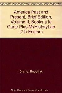 America Past and Present, Brief Edition, Volume II, Books a La Carte + Myhistorylab (9780205034048) by Divine, Robert A.; Breen, T. H. H.; Fredrickson, George M.; Williams, R. Hal