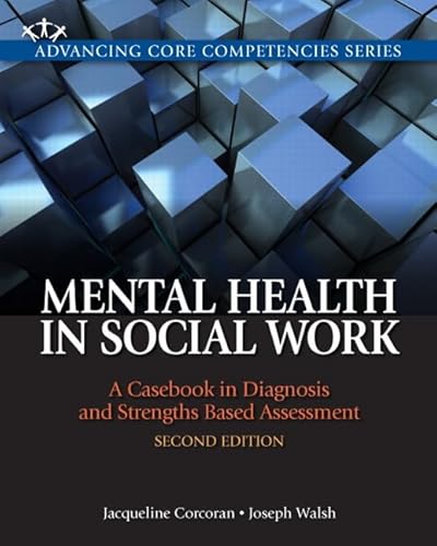 Imagen de archivo de Mental Health in Social Work: A Casebook on Diagnosis and Strengths Based Assessment (Advancing Core Competencies) a la venta por BooksRun