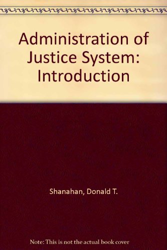 The Administration of justice system: An introduction (9780205055975) by Shanahan, Donald