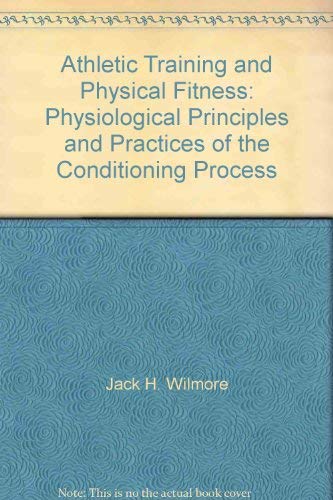 9780205056309: Athletic Training and Physical Fitness: Physiological Principles and Practices of the Conditioning Process