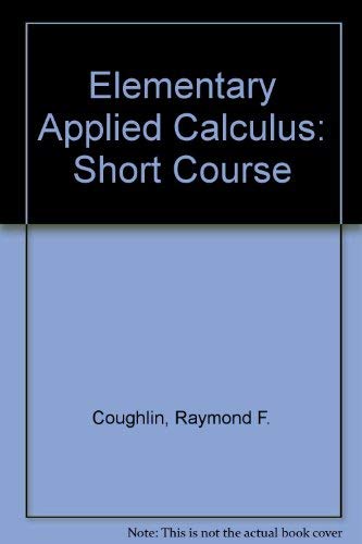 Elementary applied calculus: A short course (9780205059652) by Coughlin, Raymond F