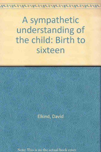 Beispielbild fr Sympathetic Understanding of the Child : Birth to Sixteen zum Verkauf von Better World Books