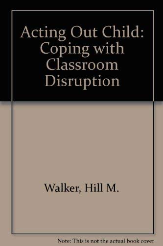 9780205065769: Acting-Out Child: Coping With Classroom Disruption