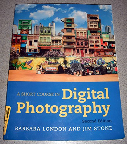 A Short Course in Digital Photography (9780205066421) by London, Barbara; Stone, Jim