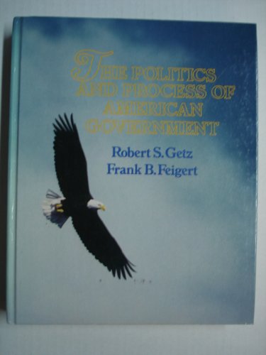 Politics and Process of American Government (9780205068623) by Getz, Robert S.; Feigert, Frank B.