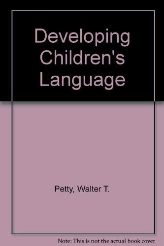 Developing Children's Language (9780205068685) by Petty, Walter Thomas