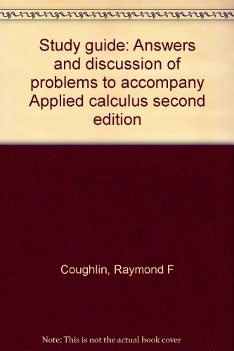 Study guide: Answers and discussion of problems to accompany Applied calculus second edition (9780205071449) by Raymond F. Coughlin