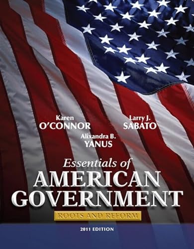 Essentials of American Government Roots and Reform, 2011 MyPoliSci -- (10th Edition) O'Connor, Karen J.; Sabato, Larry J. and Yanus, Alixandra B.