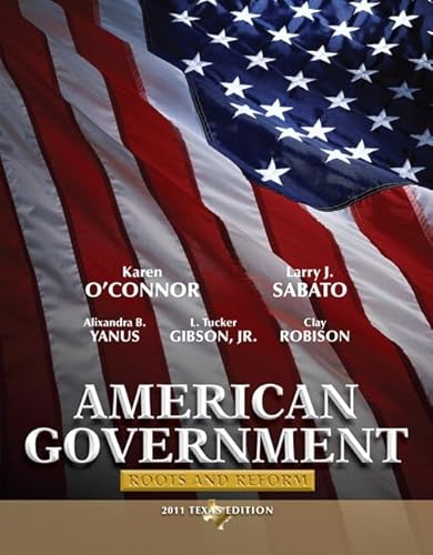 American Government: Root and Reform, 2011 Texas Edition (9780205073184) by O'Connor, Karen J.; Sabato, Larry J.; Yanus, Alixandra B.; Gibson Jr., L. Tucker; Robison, Clay