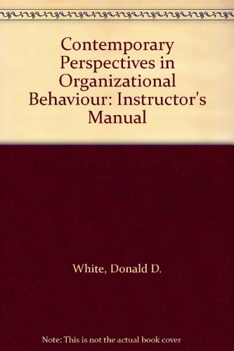 Contemporary Perspectives in Organizational Behaviour: Instructor's Manual (9780205073511) by Donald D. White