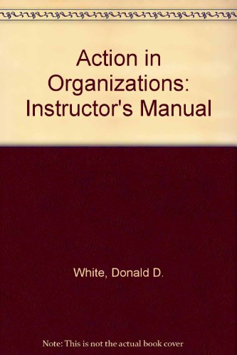 Action in Organizations: Instructor's Manual (9780205073542) by Donald D. White