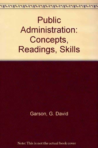 Public administration: Concepts, readings, skills (9780205075621) by Garson, G. David