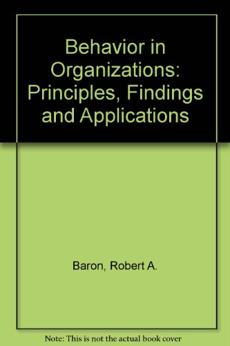 Behavior in Organizations: Understanding and Managing the Human Side of Work (9780205078516) by Baron, Robert A.