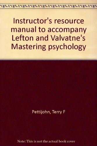 Instructor's resource manual to accompany Lefton and Valvatne's Mastering psychology (9780205078820) by Pettijohn, Terry F