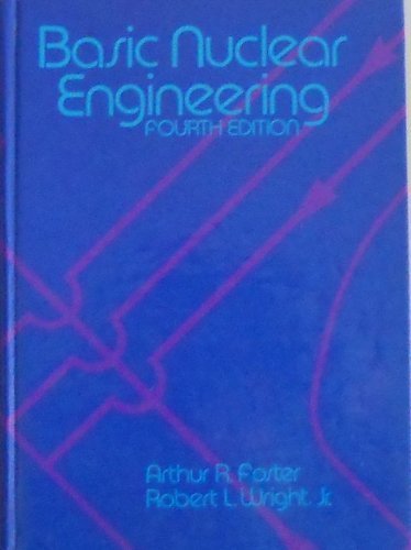 Basic Nuclear Engineering (Allyn and Bacon Series in Engineering) (9780205078868) by Foster, Arthur R.; Wright, Robert L.