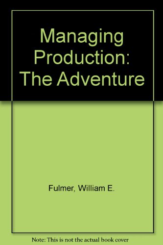 Managing Production: The Adventure (9780205080526) by Fulmer, William E.