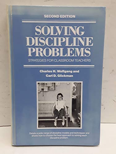 Solving Discipline Problems: Strategies for Classroom Teachers (Second Edition); Details a Wide R...