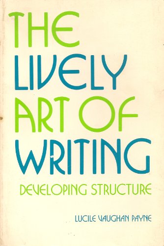 Beispielbild fr The Lively Art of Writing Developing Structure zum Verkauf von ThriftBooks-Dallas