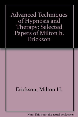 Stock image for Advanced Techniques of Hypnosis and Therapy: Selected Papers of Milton H. Erickson for sale by HPB-Red