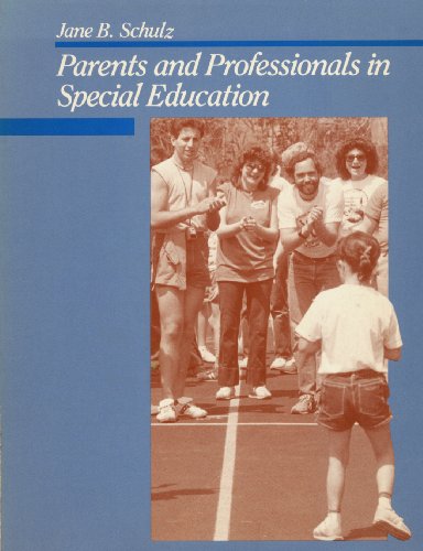 Parents and Professionals in Special Education (Special Education Series) (9780205104796) by Jane B. Schulz