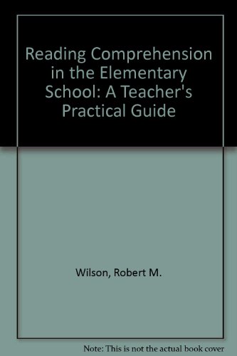 Reading Comprehension in the Elementary School: A Teacher's Practical Guide (9780205111619) by Wilson, Robert M.; Gambrell, Linda B.