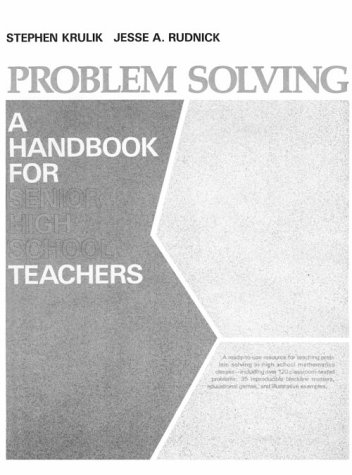 Problem Solving: A Handbook for Senior High School Teachers - S. Krulik