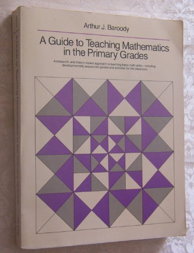 Stock image for A Guide to Teaching Mathematics in the Primary Grades Baroody, Arthur J. for sale by Orphans Treasure Box