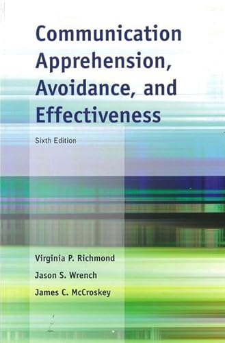 Communication Apprehension, Avoidance, and Effectiveness (6th Edition) (9780205118045) by Richmond, Virginia Peck; Wrench, Jason S; McCroskey, James C.