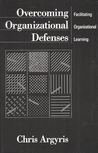 Beispielbild fr Overcoming Organizational Defenses : Facilitating Organizational Learning zum Verkauf von Better World Books