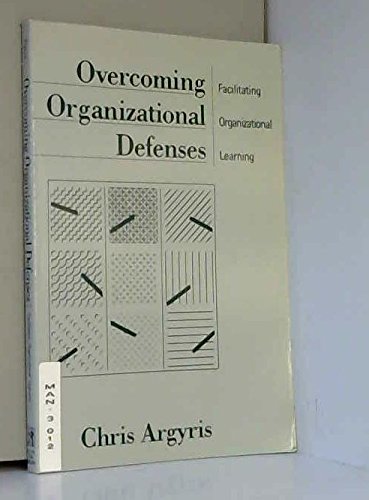 Overcoming Organizational Defenses: Facilitating Organizational Learning: International Edition (9780205128822) by Argyris, Chris