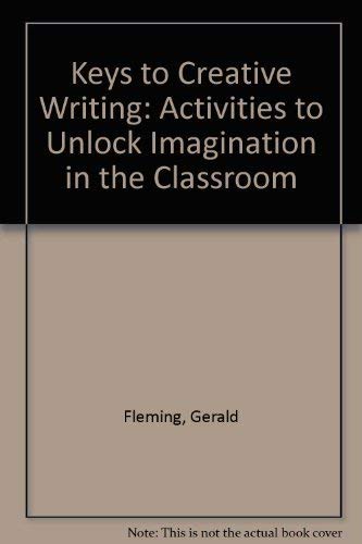 Keys to Creative Writing : Activities to Unlock Imagination in the Classroom - Fleming, Gerald J.