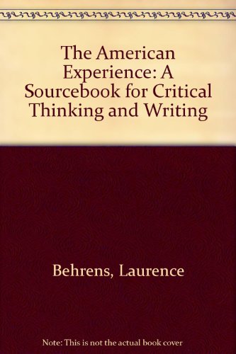 The American Experience: A Sourcebook for Critical Thinking and Writing (9780205130887) by Behrens, Laurence; Nelson, Annabel