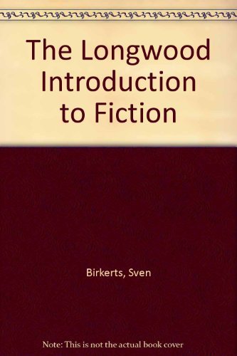 The Longwood Introduction to Fiction (9780205133369) by Sven Birkerts