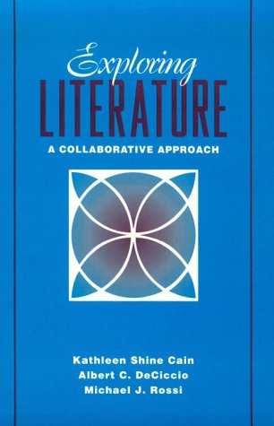 Exploring Literature: A Collaborative Approach (9780205139194) by Cain, Kathleen Shine; Deciccio, Albert C.; Rossi, Michael John