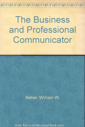 Imagen de archivo de The Business and Professional Communicator : Theory and Applications a la venta por Better World Books