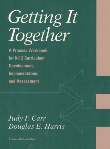 Getting It Together: A Process Workbook for K-12 Curriculum Development, Implementation and Assessment (9780205141739) by Carr, Judy F.; Harris, Douglas E.