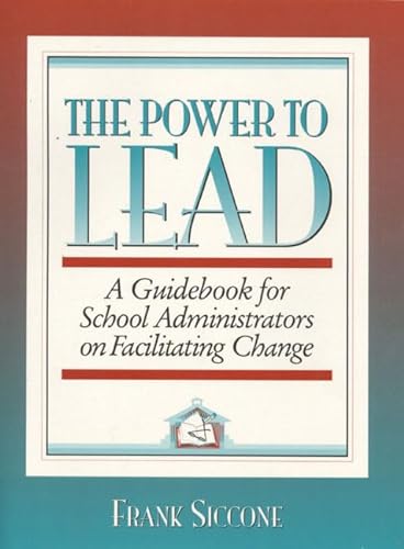 Power to Lead, The: A Guidebook for School Administrators on Facilitation (9780205143450) by Siccone, Frank