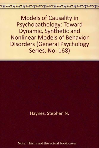 Models of Causality in Psychopathology: Toward Dynamic, Synthetic and Nonlinear Models of Behavior Disorders (Pergamon General Psychology Series) (9780205145652) by Haynes, Stephen N.