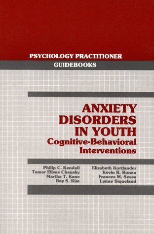 Beispielbild fr Anxiety Disorders in Youth: Cognitive-Behavioral Interventions (Psychology Practitioner Guidebooks Series) zum Verkauf von Webster's Bookstore Cafe, Inc.