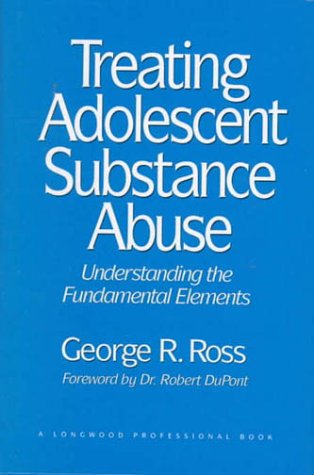 Imagen de archivo de Treating Adolescent Substance Abuse : Understanding the Fundamental Elements a la venta por Better World Books