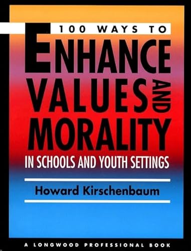 100 Ways to Enhance Values and Morality in Schools and Youth Settings (9780205154890) by Kirschenbaum, Howard