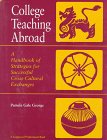 Stock image for College Teaching Abroad: A Handbook of Strategies for Successful Cross-Cultural Exchanges for sale by HPB-Red