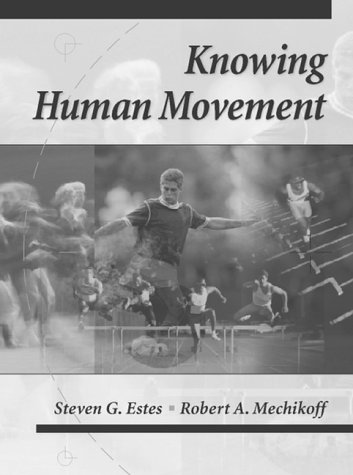 Knowing Human Movement (9780205158416) by Estes, Steven; Mechikoff, Robert A.