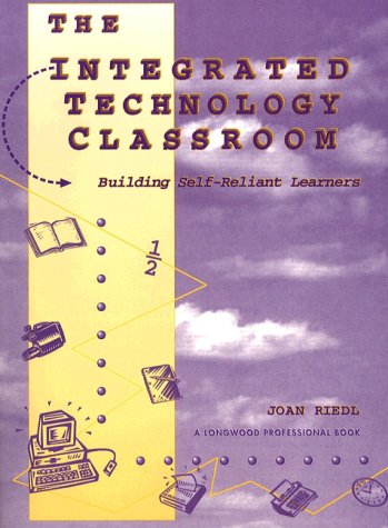 The Integrated Technology Classroom : Building Self-Reliant Learners