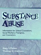 Imagen de archivo de Substance Abuse: Information for School Counselors, Social Workers, Therapists, and Counselors a la venta por Jenson Books Inc