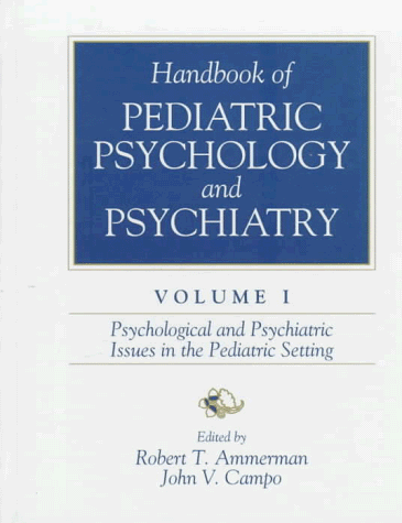 Handbook of Pediatric Psychology and Psychiatry, Vol I: Psychological and Psychiatric Issues in the Pediatric Setting (9780205165605) by Ammerman, Robert T.; Campo, John V.