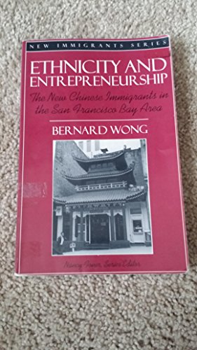 Stock image for Ethnicity and Entrepreneurship: The New Chinese Immigrants in the San Francisco Bay Area (Part of the New Immigrants Series) for sale by Wonder Book