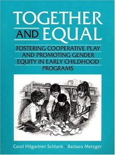Together and Equal: Fostering Cooperative Play and Promoting Gender Equity in Early Childhood Programs (9780205181551) by Schlank, Carol Hilgartner; Metzger, Barbara