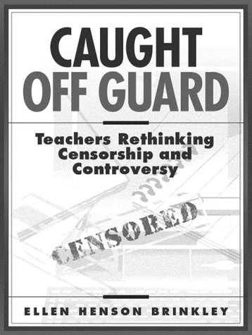 Stock image for Caught off Guard : Teachers Rethinking Censorship and Controversy for sale by Better World Books